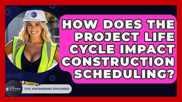 How Does The Project Life Cycle Impact Construction Scheduling? - Civil Engineering Explained