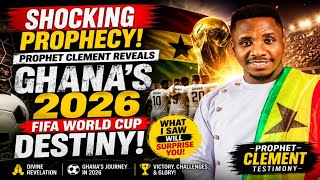 SHOCKING PROPHECY! Prophet Clement Reveals Ghana's 2026 FIFA World Cup Destiny #ghana #football 