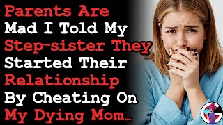 Parents Are Pissed I Told My Step Sister Their Relationship Began By Cheating On My Dying Mom | AITA