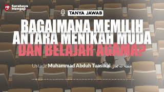 [TAJI] Bagaimana Memilih Antara Menikah Muda Dan Belajar Agama - Ustadz Muhammad Abduh Tuasikal