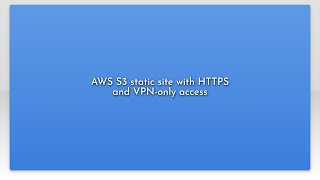 AWS S3 static site with HTTPS and VPN-only access