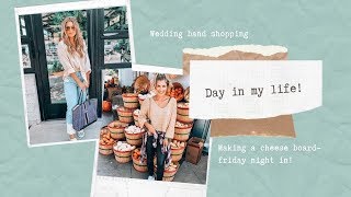 Day in my life: Shopping for wedding bands & A Cheese board at home!