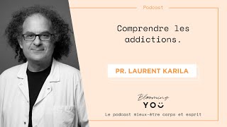 EP42 Comprendre les addictions - Entretien avec le Pr Laurent Karila