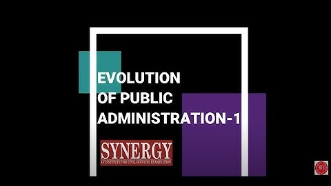 EVOLUTION OF PUBLIC ADMINISTRATION-1 | Ashutosh Pandey | SYNERGY IAS | Best Pub Ad Coaching In Delhi