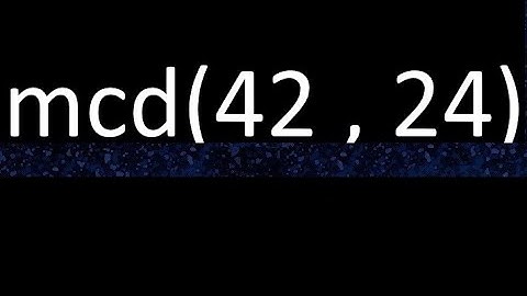 mcd 42 y 24 , maximo comun divisor , mcd(42 , 24) como se halla , ejemplos