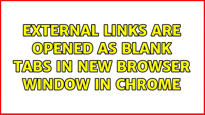 Ubuntu: External links are opened as blank tabs in new browser window in Chrome (2 Solutions!!)