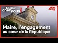 Maire, l’engagement au cœur de la République