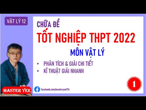 GIẢI CHI TIẾT ĐỀ CHÍNH THỨC TN THPT 2022 MÔN VẬT LÝ #HOT