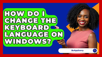 How Do I Change The Keyboard Language On Windows? - Be App Savvy