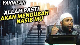 Yakinlah,Allah Pasti Akan Mengubah Nasibmu. Ustadz Khalid Basalamah