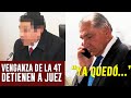 VENGANZA DE LA 4T! DETIENEN A JUEZ. PIÑA NO LO CREE