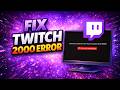 How to Fix Error 2000 Twitch - Complete Guide 2026