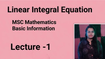 (1). Linear Integral Equation of the first and second kind of fredholm and volterra type MSC Maths