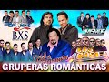 GRUPERAS ROMANTICAS DE AYER Y HOY LO MEJOR - LOS TEMERARIOS, LOS ACOSTA, LOS CAMINANTES ... Y MÁS