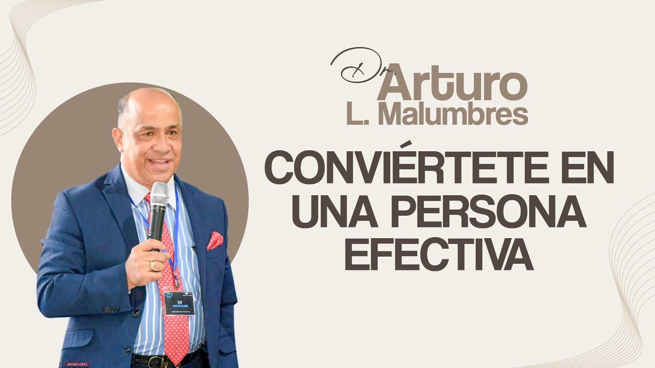 Conviértete en una persona efectiva - Arturo López Malumbres