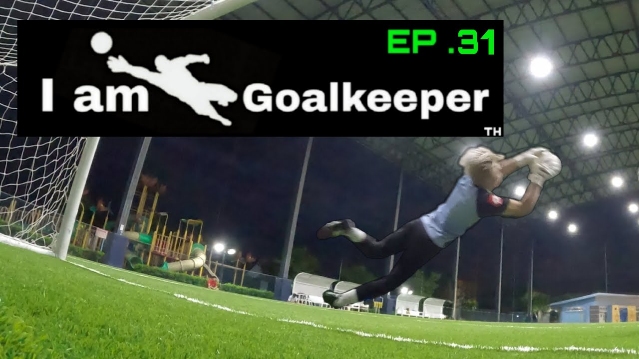 I Am Goalkeeper TH Ep31 YouTube i-am-goalkeeper-th-ep31-youtube