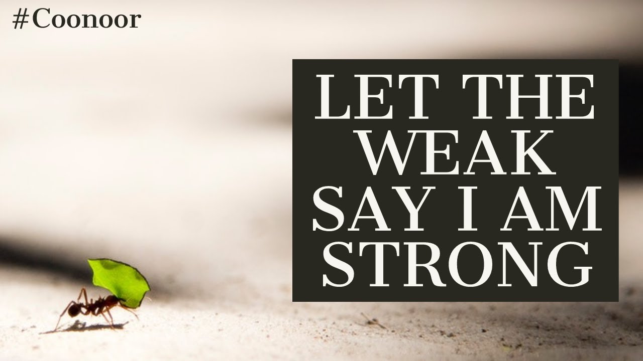 Let The Weak Say I Am Strong, Part 2. Coonoor - Youtube