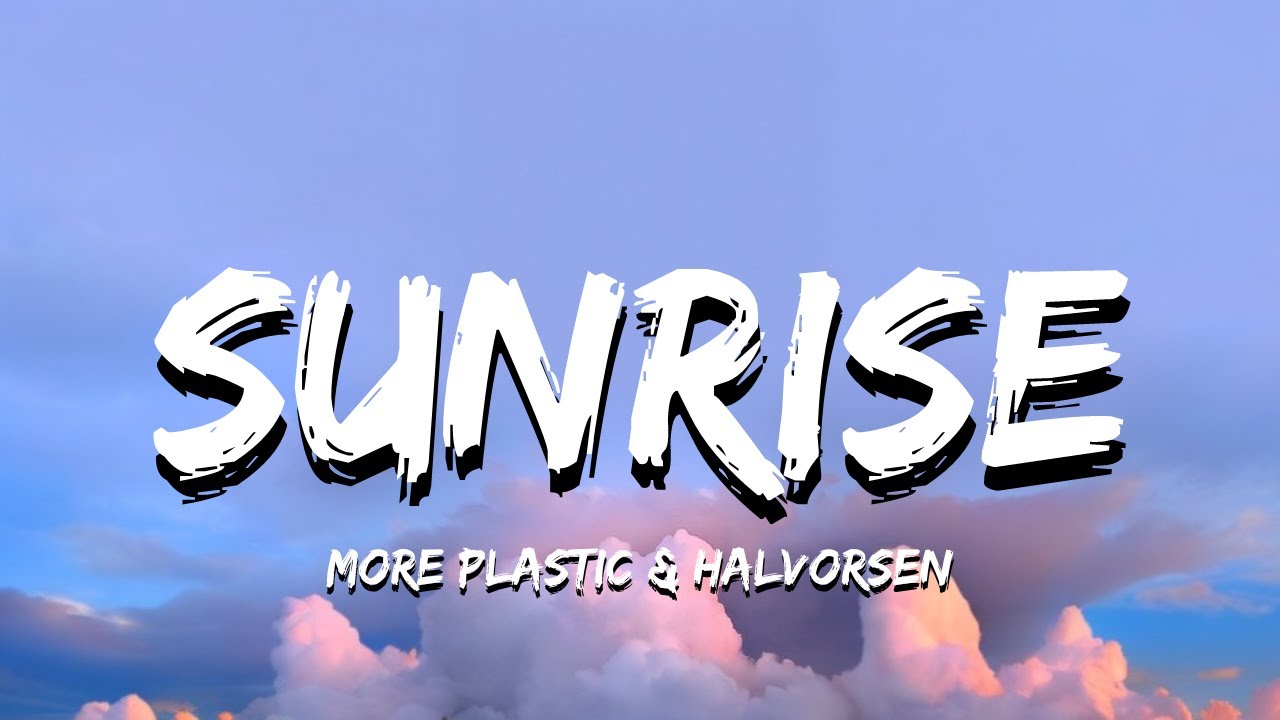 Watch More Plastic & Halvorsen – Sunrise (Lyrics) on YouTube Watch More Plastic & Halvorsen – Sunrise (Lyrics) on YouTube