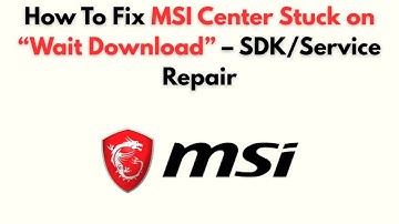 How to Fix MSI Center Stuck on “Wait Download” – SDK/Service Repair