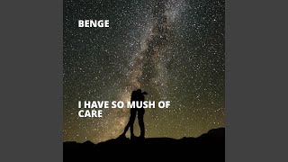I Have So Mush of Care - Benge