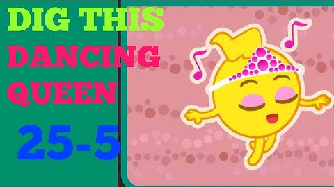 Dig this 25-5 dancing queen Solution or Walkthrough