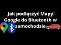Jak podłączyć Mapy Google do Bluetooth w samochodzie — pełny poradnik
