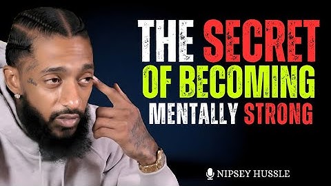 The Secret of Becoming Mentally Strong | Nipsey Hussle