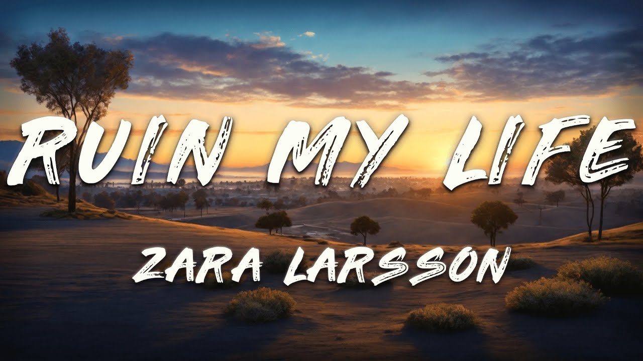 My Life Rrrr Zara Larsson - Ruin My Life (Clean - Lyrics) - YouTube