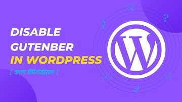 How to Disable Gutenberg editor in WordPress [ বাংলা ]