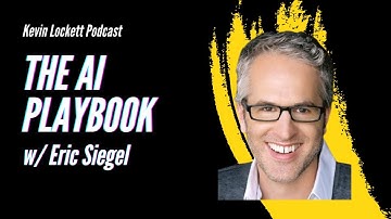 Explore the Secrets of the AI Playbook with Eric Siegel | Kevin Lockett Podcast