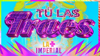 LA MÁS DRAGA 4 - TÚ LAS TRAES “La Más Imperial”