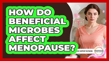 How Do Beneficial Microbes Affect Menopause?