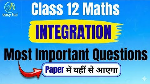 Class 12 Maths | Ch 7 : Integration | Most Important Questions | Easyhai || By Dharmendra Sir ||