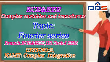 DBS - Fourier series,IIB.TECH-ISEM,UNIT-III,COMPLEX INTEGRATION