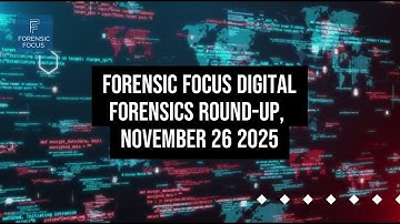 Digital Forensics News Round-Up, November 26 2025