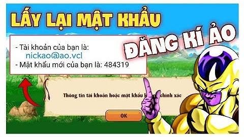 Hướng Đẫn Lấy Lại Mật Khẩu Nick Đăng Kí Ảo, Gmail, Sdt Bị Quên - Ngọc Rồng Online