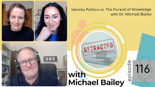 Ep 116 Identity Politics Vs. The Pursuit Of Knowledge With Dr. Michael Bailey