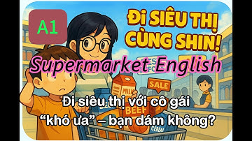 Luyện nghe tiếng ANH 5p mỗi ngày Supermarket EnglishĐi siêu thị với cô gái “khó ưa” – bạn dám không?