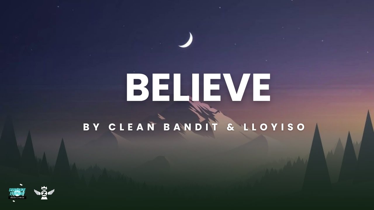 Believe - Clean Bandit & Lloyiso(lyrics) Believe - Clean Bandit & Lloyiso(lyrics)