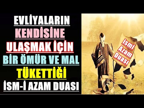 EVLİYALARIN KENDİSİNE ULAŞMAK İÇİN BİR ÖMÜR VE MAL TÜKETTİĞİ İSM İ AZAM DUASI