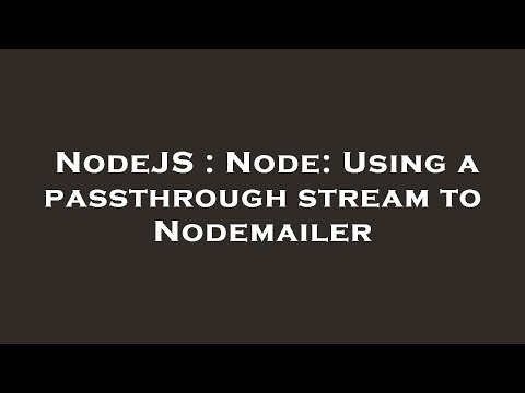 NodeJS : Node: Using a passthrough stream to Nodemailer