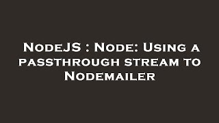 NodeJS : Node: Using a passthrough stream to Nodemailer