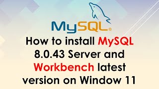 How to install MySQL 8.0.43 Server and Workbench latest version on Windows 11