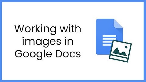 Working with images in Google Docs