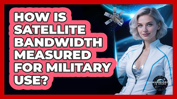 How Is Satellite Bandwidth Measured For Military Use?