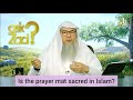 Is the prayer mat or rug sacred in Islam? - Assim al hakeem