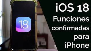 iOS 18 - ESTAS SON LAS FUNCIONES CONFIRMADAS
