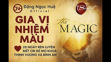 GIA VỊ NHIỆM MÀU 28 NGÀY RÈN LUYỆN BIẾT ƠN ĐỂ MỞ KHOÁ THỊNH VƯỢNG | Đặng Ngọc Huệ Official