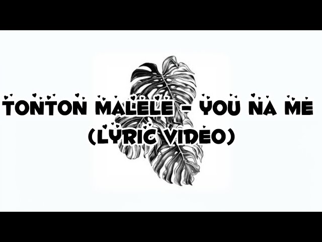 Tonton Malele - You Na Me (Lyric Video) class=