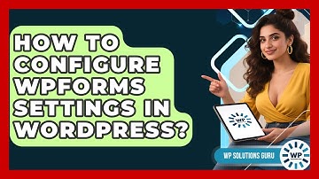 How To Configure WPForms Settings In WordPress? - WP Solutions Guru